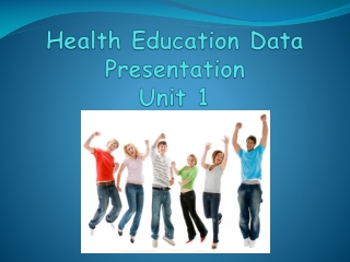 Health Education Data Presentation Unit 1