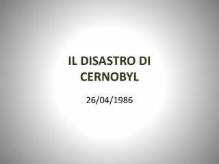 IL DISASTRO DI CERNOBYL