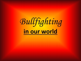 Bullfighting in our world