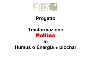 Progetto Trasformazione Pollina in Humus o Energia + biochar