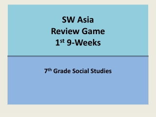 SW Asia Review Game 1 st  9-Weeks