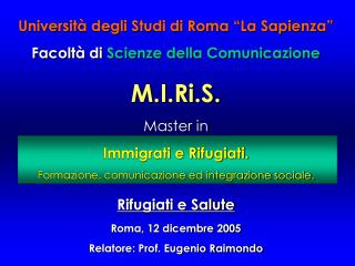 Università degli Studi di Roma “La Sapienza” Facoltà di Scienze della Comunicazione M.I.Ri.S. Master in Immigrati e R