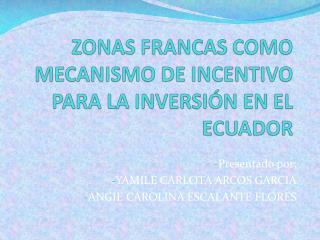 ZONAS FRANCAS COMO MECANISMO DE INCENTIVO PARA LA INVERSIÓN EN EL ECUADOR