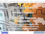 LA ASOCIACI N ASPIRA y CHRYSLER FINANCIAL Programa de Destrezas Financieras Una iniciativa nacional conjunta para pr