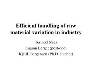 Efficient handling of raw material variation in industry