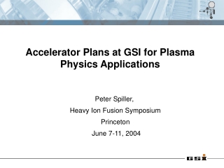 Peter Spiller,  Heavy Ion Fusion Symposium Princeton  June 7-11, 2004
