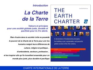 Introduction La Charte de la Terre Valeurs et principes pour une société globale juste, durable et pacifiste pour le