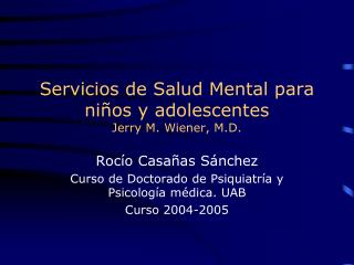 Servicios de Salud Mental para niños y adolescentes Jerry M. Wiener, M.D.