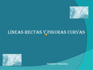 Líneas rectas y figuras curvas