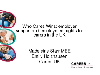 Who Cares Wins: employer support and employment rights for carers in the UK Madeleine Starr MBE