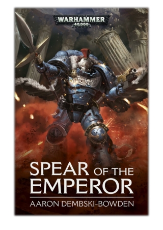 [PDF] Free Download Spear of the Emperor By Aaron Dembski-Bowden