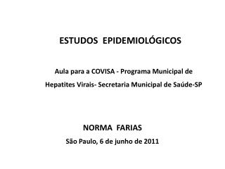 ESTUDOS EPIDEMIOLÓGICOS Aula para a COVISA - Programa Municipal de 	 Hepatites Virais - Secretaria Municipal de