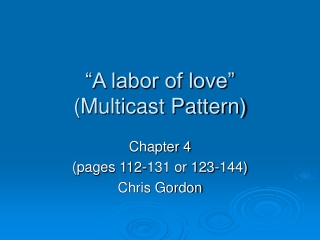 “A labor of love” (Multicast Pattern)