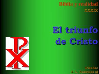 Biblia y realidad XXXIX El triunfo de Cristo Diseño: J. L. Caravias sj