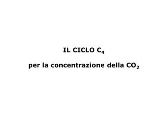 IL CICLO C 4 per la concentrazione della CO 2
