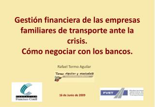 Gestión financiera de las empresas familiares de transporte ante la crisis . Cómo negociar con los bancos .