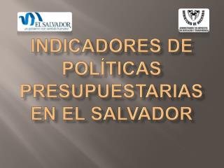 Indicadores de Políticas Presupuestarias en el Salvador