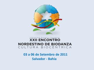 03 a 06 de Setembro de 2011 Salvador - Bahia