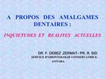 A PROPOS DES AMALGAMES DENTAIRES : INQUIETUDES ET REALITES ACTUELLES