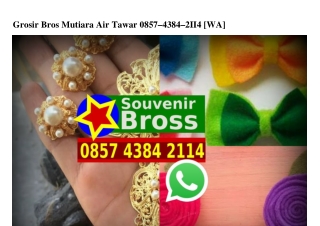 Grosir Bros Mutiara Air Tawar Ô857·4384·2114[wa]