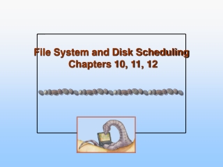 File System and Disk Scheduling  Chapters 10, 11, 12