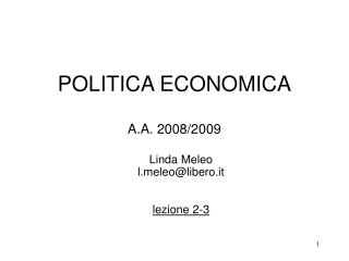 POLITICA ECONOMICA A.A. 2008/2009 Linda Meleo l.meleo@libero.it lezione 2-3
