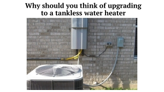 Why should you think of upgrading to a tankless water heater