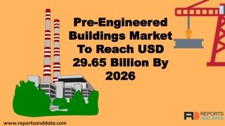 Pre-Engineered Buildings Market Size, Demand, Consumption ratio, import/export details and Forecasts to 2026