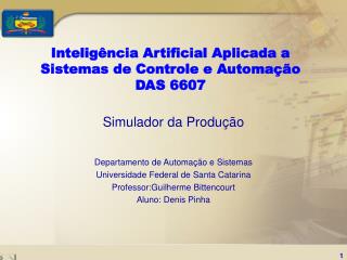 Inteligência Artificial Aplicada a Sistemas de Controle e Automação DAS 6607