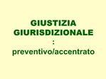 GIUSTIZIA GIURISDIZIONALE : preventivo