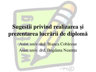 Sugestii privind realizarea ş i prezentarea lucr ă rii de diplom ă