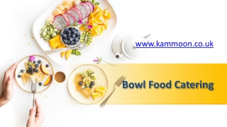 Bowl Food Catering - www.kammoon.co.uk
