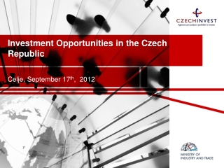 Investment Opportunities  in the Czech Republic Celje ,  September 17 th ,   2012