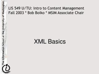 LIS 549 U/TU: Intro to Content Management Fall 2003 * Bob Boiko * MSIM Associate Chair