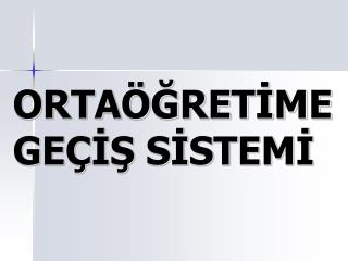 ORTAÖĞRETİME GEÇİŞ SİSTEMİ