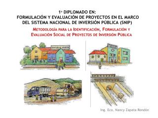 1º DIPLOMADO EN: FORMULACIÓN Y EVALUACIÓN DE PROYECTOS EN EL MARCO DEL SISTEMA NACIONAL DE INVERSIÓN PÚBLICA (SNIP)