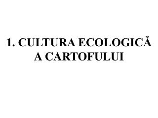 1. CULTURA ECOLOGICĂ A CARTOFULUI