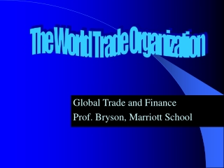 Global Trade and Finance Prof. Bryson, Marriott School