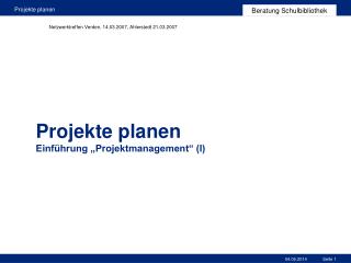 Projekte planen Einführung „Projektmanagement“ (I)