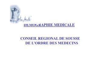 DEMOGRAPHIE MEDICALE CONSEIL REGIONAL DE SOUSSE 	DE L’ORDRE DES MEDECINS