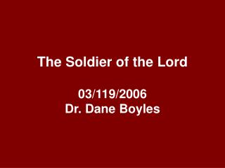 The Soldier of the Lord 03/119/2006 Dr. Dane Boyles