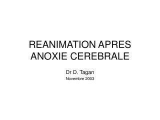 REANIMATION APRES ANOXIE CEREBRALE