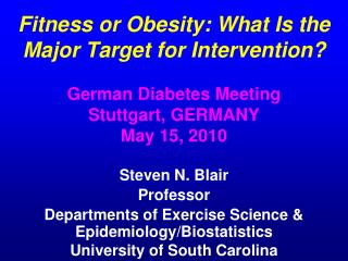 Fitness or Obesity: What Is the Major Target for Intervention? German Diabetes Meeting Stuttgart, GERMANY May 15, 2010