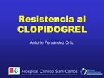 Resistencia al CLOPIDOGREL Antonio Fern ndez Ortiz