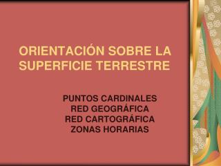 ORIENTACIÓN SOBRE LA SUPERFICIE TERRESTRE