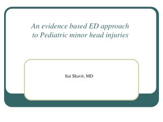 An evidence based ED approach to Pediatric minor head injuries