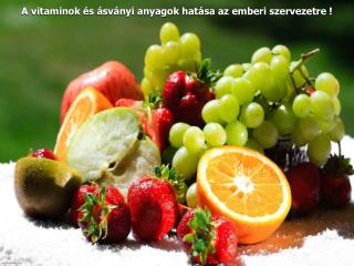 A vitaminok és ásványi anyagok hatása az emberi szervezetre !