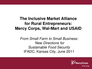 The Inclusive Market Alliance  for Rural Entrepreneurs:  Mercy Corps, Wal-Mart and USAID