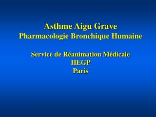 Asthme Aigu Grave Pharmacologie Bronchique Humaine Service de Réanimation Médicale HEGP Paris