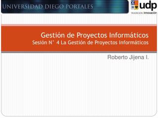 Gestión de Proyectos Informáticos Sesión N° 4 La Gestión de Proyectos Informáticos